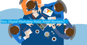 How Digital Marketing Helps Small Business?